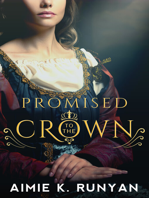 Title details for Promised to the Crown by Aimie K. Runyan - Available
